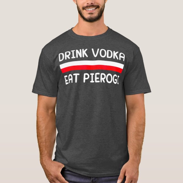 Camiseta Beba Vodka Eat Pierogi Polônia Flag Presente Polon (Frente)