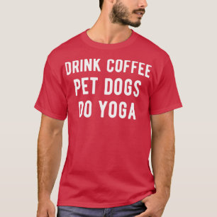 Camiseta Beber Cães De Café Do Yoga I