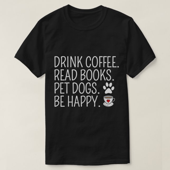 Camiseta Beber Café Ler Livros Cachorros Pet Cachorros São  (Frente do Design)