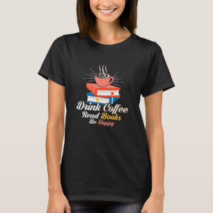 Camiseta Beber Café Ler Livros Seja Feliz Lendo Livro Amor