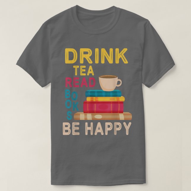 Camiseta Beber Livros De Leitura De Chá Seja Feliz Em Ler D (Frente do Design)