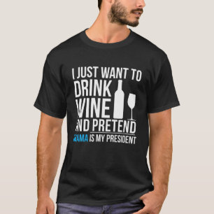 Camiseta Beber vinho e Fingir Barack Obama é Presidente E