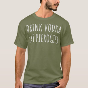 Camiseta Beber Vodka Comer Perogies Engraçado Pierogi Polon
