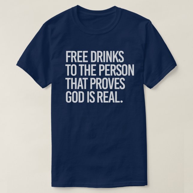 Camiseta Bebidas grátis para quem provar que Deus é real (Frente do Design)