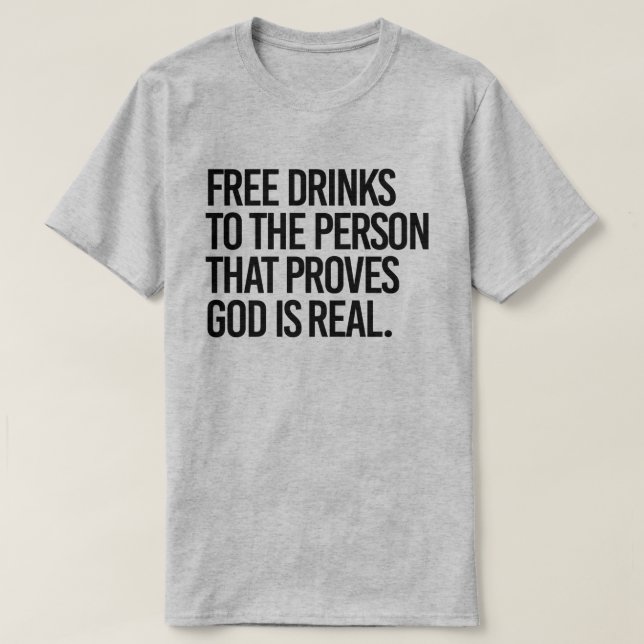 Camiseta Bebidas grátis para quem provar que Deus é real (Frente do Design)
