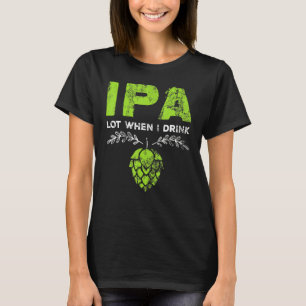 Camiseta Bebo Muito Quando Bebo Cerveja Pun do Bebedor de C