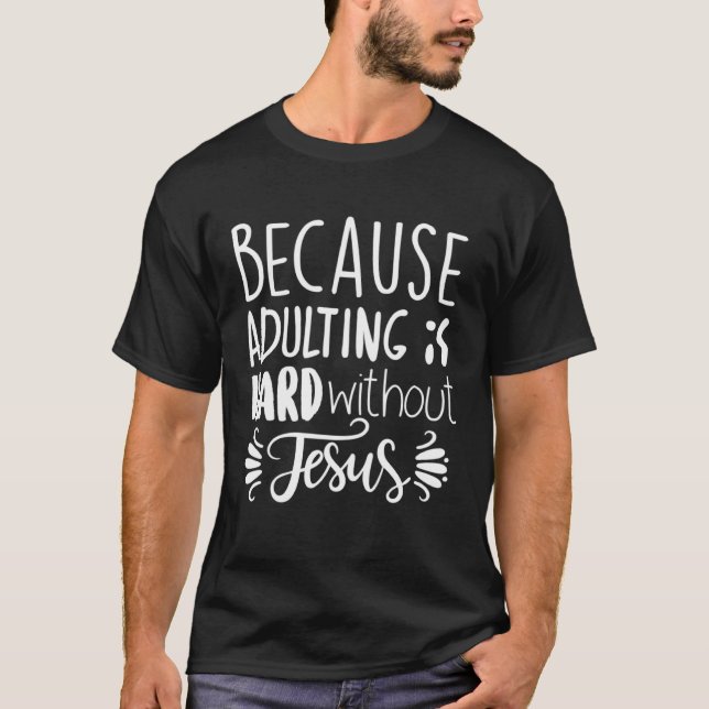 Camiseta Because Adulting Is Hard Without Jesus Religious B (Frente)