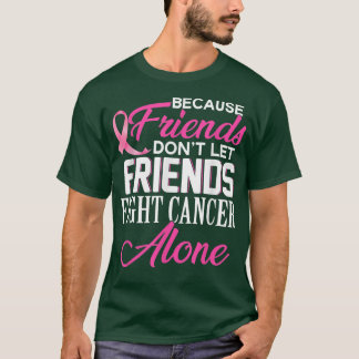 Camiseta Because Friends Don't Let Friends Fight Alone Brea