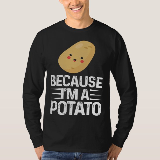 Camiseta Because I m A Potato  Vegetarian Spud Life Fries (Frente)