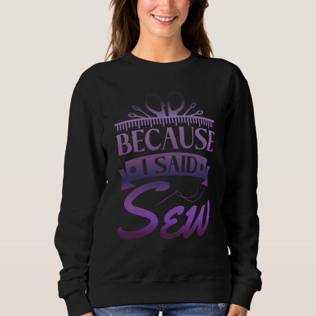 Camiseta Because I Said Sew  Sewer Sewing  1 (Frente)