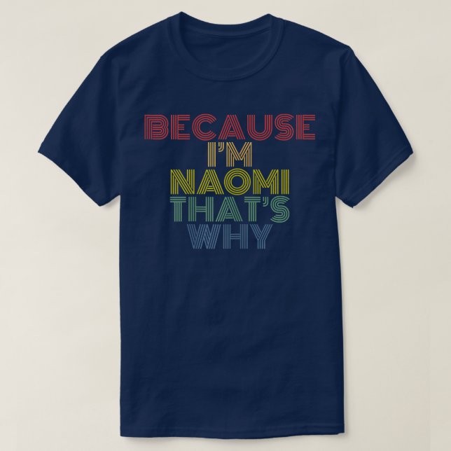 Camiseta Because I'm Naomi That's Why Funny Personalized Na (Frente do Design)