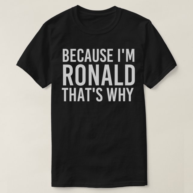 Camiseta BECAUSE I'M RONALD THAT'S WHY Fun Funny Gift Idea  (Frente do Design)