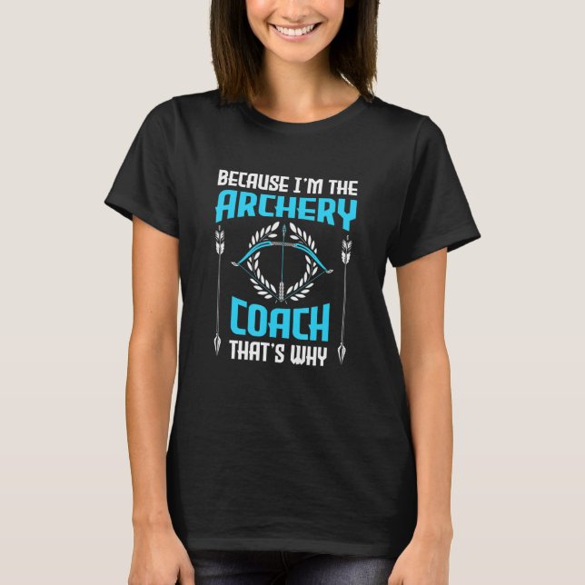 Camiseta Because I'm The Archery Coach That's Why  Archery  (Frente)