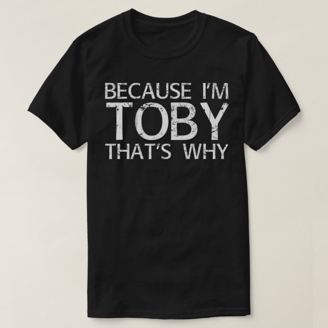 Camiseta BECAUSE I'M TOBY THAT'S WHY Funny Personalized Nam (Frente do Design)