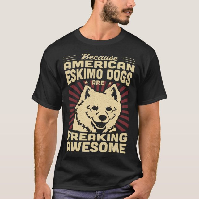 Camiseta Because Mini American Eskimo Dogs Are Freaking Awe (Frente)