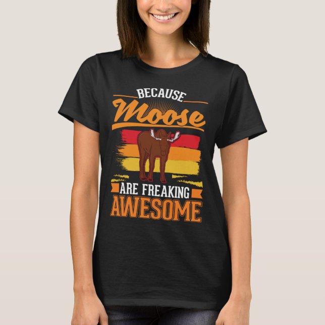 Camiseta Because Moose are freaking awesome Moose 1 (Frente)