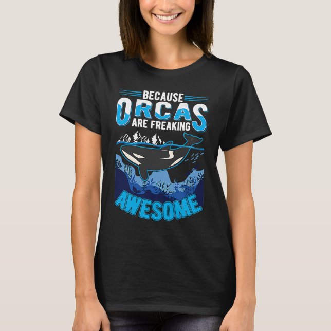 Camiseta Because Orcas are freaking awesome Orca Whale (Frente)