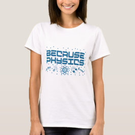 Camiseta Because Physics Funny