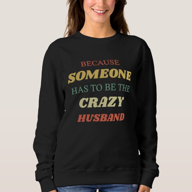 Camiseta Because someone has to be the crazy husband (Frente)