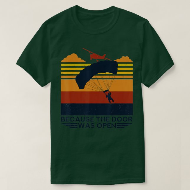 Camiseta Because The Door Was Open Parachuting Skydiving  (Frente do Design)