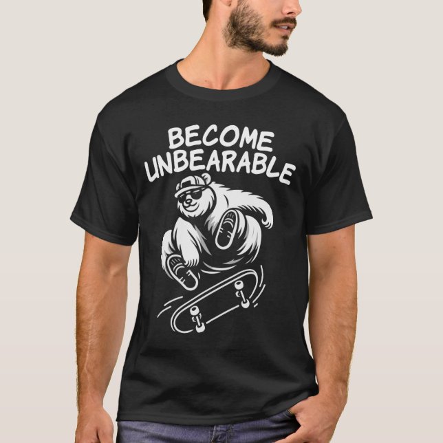 Camiseta Become Unbearable Funny Skateboarding Bear Meme  (Frente)