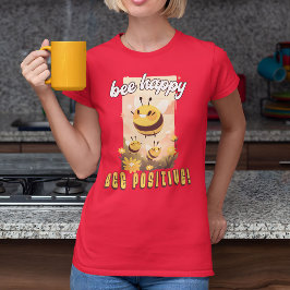 Camiseta Bee Happy Bee Positive!