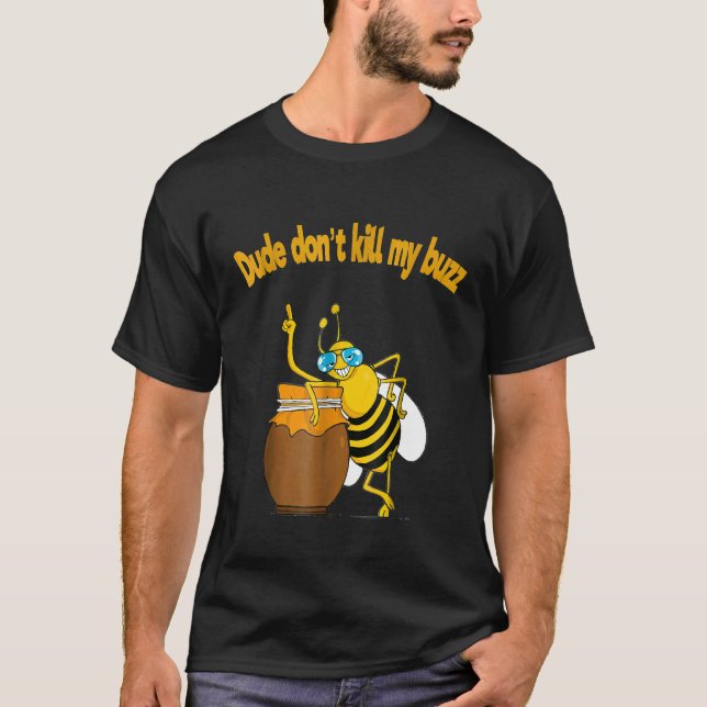 Camiseta Beekeeper Dude Não Matar Minha Bebida Buzz (Frente)
