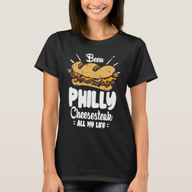 Camiseta Been Philly Cheesesteak all my life  Philly Cheese (Frente)