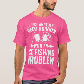 Camiseta Beer Drinker Com Problema De Pesca Do Gelo Pescado