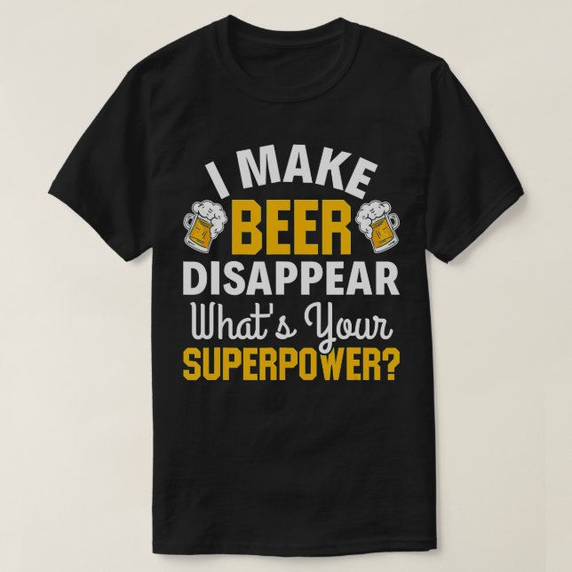 Camiseta Beer Drinker Eu faço cerveja desaparecer. O que é  (Frente do Design)
