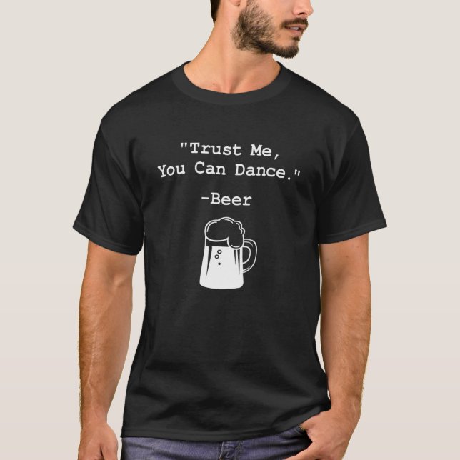 Camiseta Beer Engraçado Confie Em Mim. Você Pode Dançar Bee (Frente)