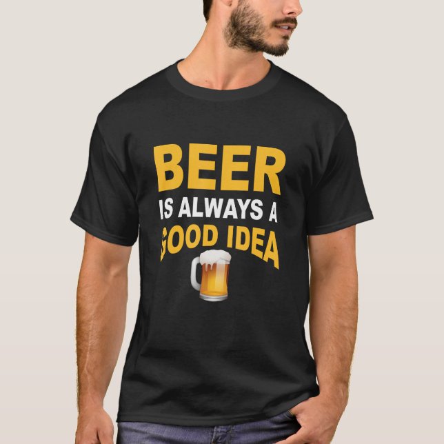Camiseta Beer is always a good idea  beer (Frente)