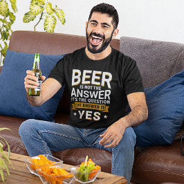 Camiseta Beer is not the Answer Funny Beer Lover