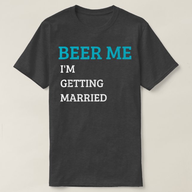 Camiseta Beer Me Casarei Engraçado Solteiro B (Frente do Design)