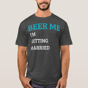 Camiseta Beer Me Casarei Engraçado Solteiro B