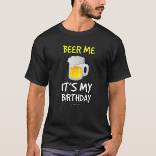 Camiseta Beer-Me É O Meu Aniversário. Beer Bebendo Engraçad