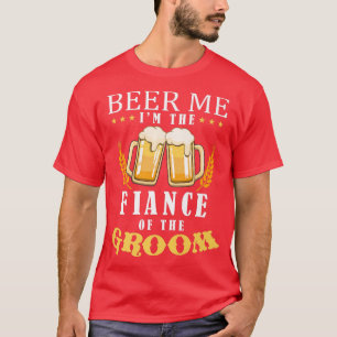 Camiseta Beer Me Fiance Do Casamento Da Equipe De Bebendos