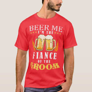 Camiseta Beer Me Fiance Do Casamento Da Equipe De Bebendos