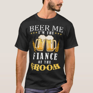 Camiseta Beer Me Fiance Do Casamento Da Equipe De Bebendos