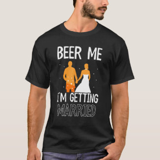 Camiseta Beer Me I m Getting Married Bachelor Groom Bride P