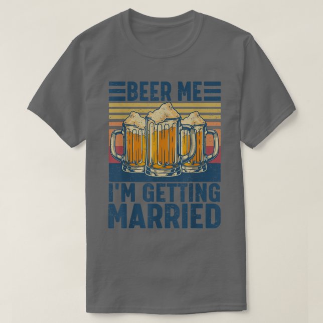 Camiseta Beer Me Im Getting Married Funny Groom Bachelor Pa (Frente do Design)