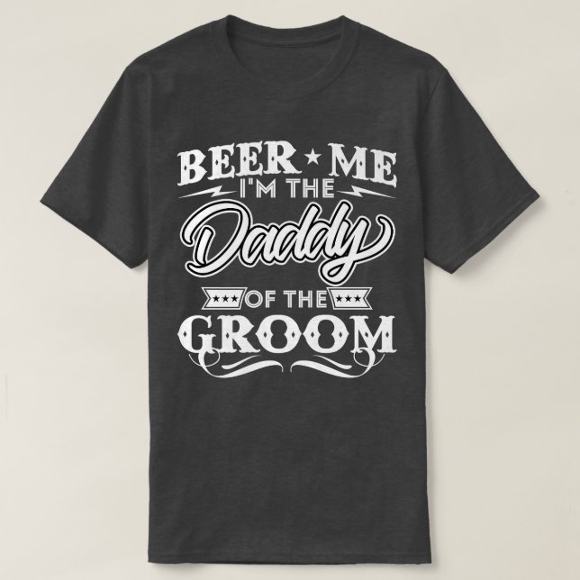 Camiseta Beer Me Im The Daddy Of The Groom Drinker Beers We (Frente do Design)