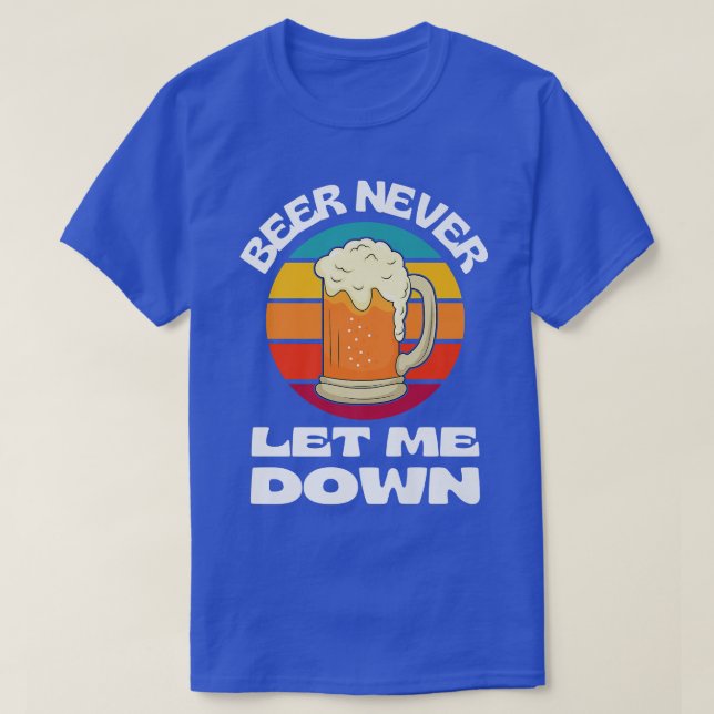 Camiseta Beer Never Let Me Down Funny Beer Drinking Beer Lo (Frente do Design)