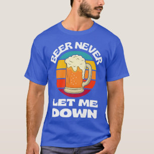 Camiseta Beer Never Let Me Down Funny Beer Drinking Beer Lo