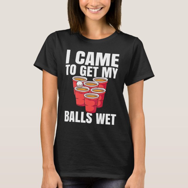 Camiseta Beer Pong Eu Vim Para Molhar Minhas Bolas (Frente)