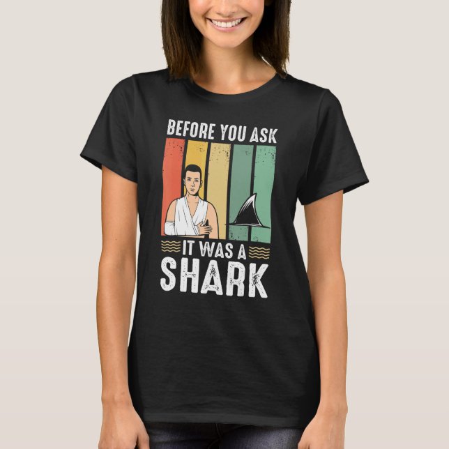 Camiseta Before You Ask It Was A Shark  Broken Leg (Frente)