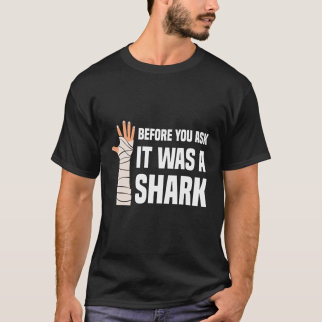 Camiseta Before You Ask It Was A Shark Broken Leg 1 (Frente)