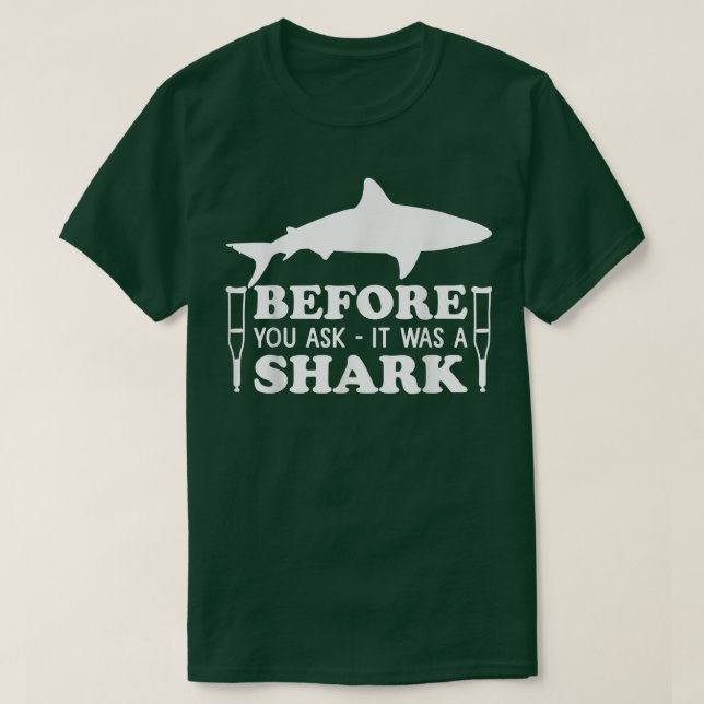 Camiseta Before You Ask It Was A Shark Broken Leg 47  (Frente do Design)