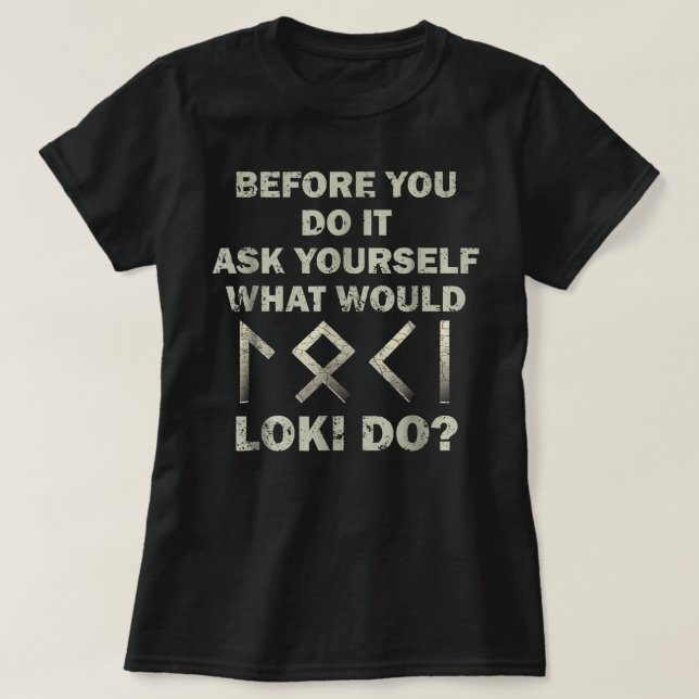 Camiseta Before You Do It Ask Yourself What Would Loki Do (Frente do Design)