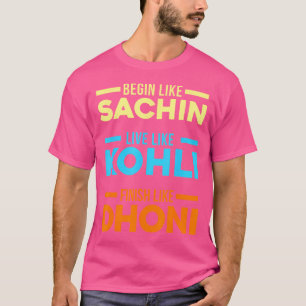 Camiseta Begin Sachin Live Like Kohli Finish Dhoni Cricket